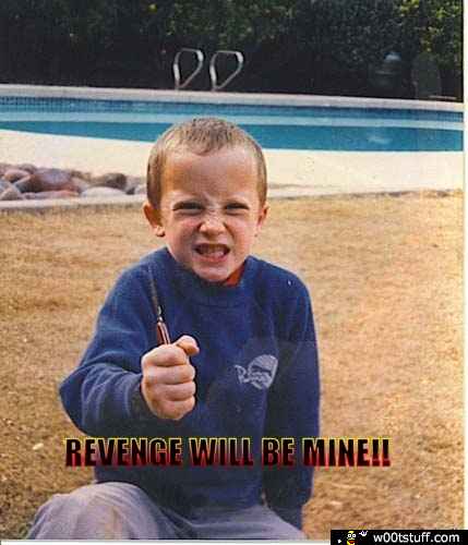 Revenge will be mine!!