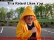 Forum pics : This retard likes you...