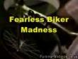Fearless biker madness